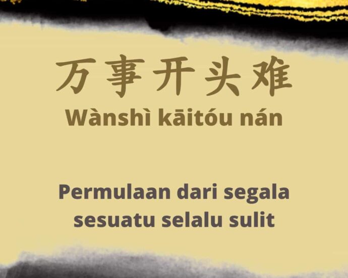 Arti Pepatah Tiongkok 万事开头难 (Wànshì kāitóu nán)