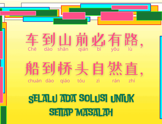 Arti Pepatah Tiongkok 车到山前必有路，船到桥头自然直 (che dao shan qian bi you lu, chuan dao qiao tou zi ran zhi)